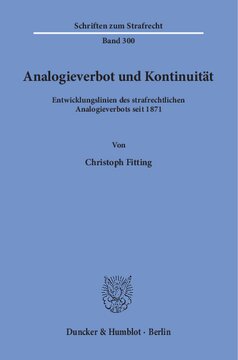 Analogieverbot und Kontinuität: Entwicklungslinien des strafrechtlichen Analogieverbots seit 1871