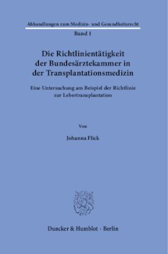 Die Richtlinientätigkeit der Bundesärztekammer in der Transplantationsmedizin: Eine Untersuchung am Beispiel der Richtlinie zur Lebertransplantation