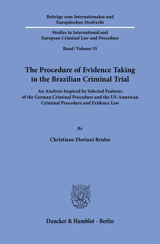The Procedure of Evidence Taking in the Brazilian Criminal Trial: An Analysis Inspired by Selected Features of the German Criminal Procedure and the US-American Criminal Procedure and Evidence Law