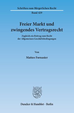 Freier Markt und zwingendes Vertragsrecht: Zugleich ein Beitrag zum Recht der Allgemeinen Geschäftsbedingungen
