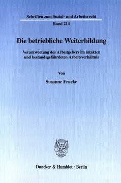 Die betriebliche Weiterbildung: Verantwortung des Arbeitgebers im intakten und bestandsgefährdeten Arbeitsverhältnis