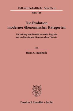 Die Evolution moderner ökonomischer Kategorien: Entstehung und Wandel zentraler Begriffe der neoklassischen ökonomischen Theorie