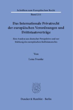 Das Internationale Privatrecht der europäischen Verordnungen und Drittstaatsverträge: Eine Analyse aus deutscher Perspektive und zur Stärkung des europäischen Kollisionsrechts