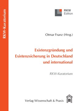 Existenzgründung und Existenzsicherung in Deutschland und international: RKW-Kuratorium