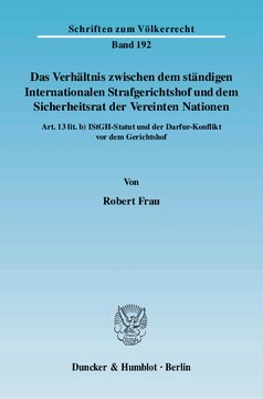 Das Verhältnis zwischen dem ständigen Internationalen Strafgerichtshof und dem Sicherheitsrat der Vereinten Nationen: Art. 13 lit. b) IStGH-Statut und der Darfur-Konflikt vor dem Gerichtshof
