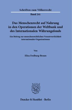 Das Menschenrecht auf Nahrung in den Operationen der Weltbank und des Internationalen Währungsfonds: Ein Beitrag zur menschenrechtlichen Verantwortlichkeit internationaler Organisationen