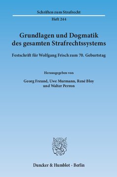 Grundlagen und Dogmatik des gesamten Strafrechtssystems: Festschrift für Wolfgang Frisch zum 70. Geburtstag