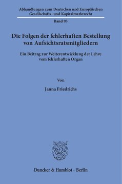 Die Folgen der fehlerhaften Bestellung von Aufsichtsratsmitgliedern: Ein Beitrag zur Weiterentwicklung der Lehre vom fehlerhaften Organ
