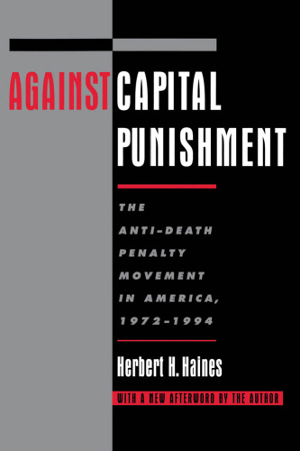 Against Capital Punishment: The Anti-Death Penalty Movement in America, 1972-1994