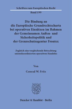 Die Bindung an die Europäische Grundrechtecharta bei operativen Einsätzen im Rahmen der Gemeinsamen Außen- und Sicherheitspolitik und der Grenzschutzagentur Frontex: Zugleich eine vergleichende Betrachtung unionskoordinierten operativen Handelns