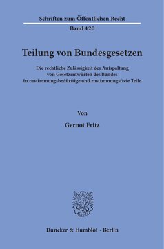 Teilung von Bundesgesetzen: Die rechtliche Zulässigkeit der Aufspaltung von Gesetzentwürfen des Bundes in zustimmungsbedürftige und zustimmungsfreie Teile