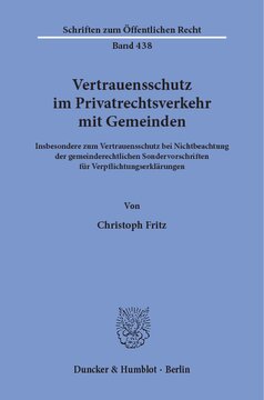 Vertrauensschutz im Privatrechtsverkehr mit Gemeinden: Insbesondere zum Vertrauensschutz bei Nichtbeachtung der gemeinderechtlichen Sondervorschriften für Verpflichtungserklärungen