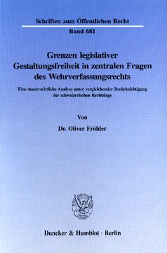 Grenzen legislativer Gestaltungsfreiheit in zentralen Fragen des Wehrverfassungsrechts: Eine staatsrechtliche Analyse unter vergleichender Berücksichtigung der schweizerischen Rechtslage