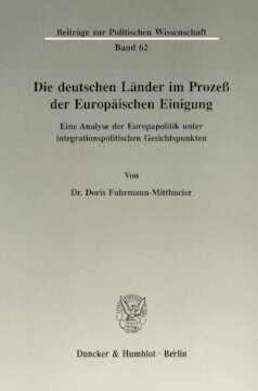 Die deutschen Länder im Prozeß der Europäischen Einigung: Eine Analyse der Europapolitik unter integrationspolitischen Gesichtspunkten