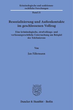 Resozialisierung und Außenkontakte im geschlossenen Vollzug: Eine kriminologische, strafvollzugs- und verfassungsrechtliche Untersuchung am Beispiel des Telefonierens