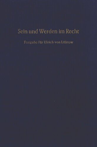 Sein und Werden im Recht: Festgabe für Ulrich von Lübtow zum 70. Geburtstag am 21. August 1970