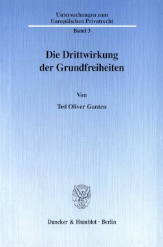 Die Drittwirkung der Grundfreiheiten: Die EG-Grundfreiheiten als Grenze der Handlungs- und Vertragsfreiheit im Verhältnis zwischen Privaten