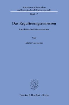 Das Regulierungsermessen: Eine kritische Rekonstruktion