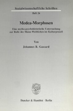 Medea-Morphosen: Eine mytho-psychohistorische Untersuchung zur Rolle des Mann-Weiblichen im Kulturprozeß