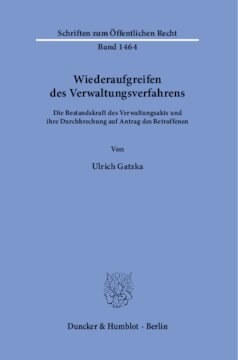 Wiederaufgreifen des Verwaltungsverfahrens: Die Bestandskraft des Verwaltungsakts und ihre Durchbrechung auf Antrag des Betroffenen