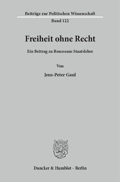 Freiheit ohne Recht: Ein Beitrag zu Rousseaus Staatslehre
