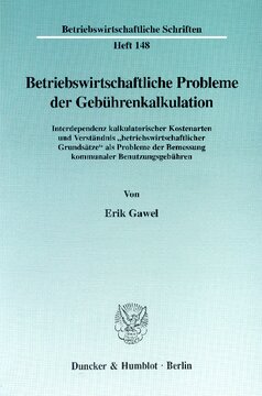 Betriebswirtschaftliche Probleme der Gebührenkalkulation: Interdependenz kalkulatorischer Kostenarten und Verständnis »betriebswirtschaftlicher Grundsätze« als Probleme der Bemessung kommunaler Benutzungsgebühren