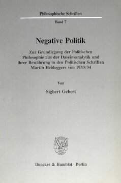 Negative Politik: Zur Grundlegung der Politischen Philosophie aus der Daseinsanalytik und ihrer Bewährung in den Politischen Schriften Martin Heideggers 1933/34