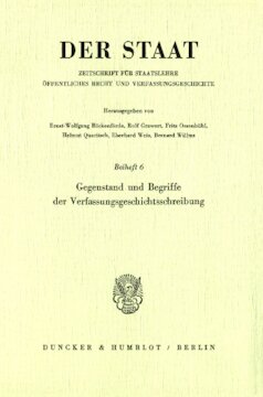 Gegenstand und Begriffe der Verfassungsgeschichtsschreibung: Tagung der Vereinigung für Verfassungsgeschichte in Hofgeismar am 30./31. März 1981. Red.: Helmut Quaritsch