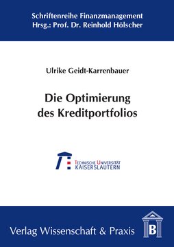 Die Optimierung des Kreditportfolios: Ein Modell zur optimalen Gestaltung des Kreditportfolios mithilfe aktiver Steuerungsinstrumente