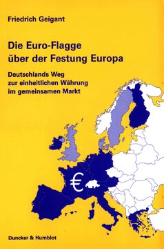Die Euro-Flagge über der Festung Europa: Deutschlands Weg zur einheitlichen Währung im gemeinsamen Markt