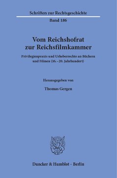 Vom Reichshofrat zur Reichsfilmkammer: Privilegienpraxis und Urheberrechte an Büchern und Filmen (16.–20. Jahrhundert)