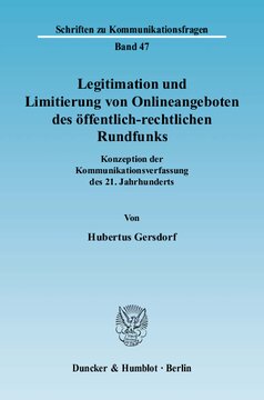 Legitimation und Limitierung von Onlineangeboten des öffentlich-rechtlichen Rundfunks: Konzeption der Kommunikationsverfassung des 21. Jahrhunderts. Rechtsgutachten im Auftrag der Stiftervereinigung der Presse e. V