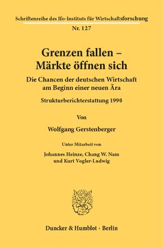 Grenzen fallen - Märkte öffnen sich: Die Chancen der deutschen Wirtschaft am Beginn einer neuen Ära. Strukturberichterstattung 1990
