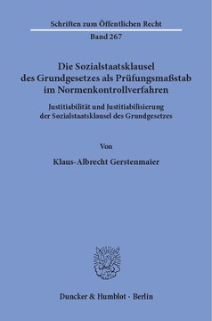 Die Sozialstaatsklausel des Grundgesetzes als Prüfungsmaßstab im Normenkontrollverfahren: Justitiabilität und Justitiabilisierung der Sozialstaatsklausel des Grundgesetzes