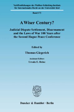 A Wiser Century?: Judicial Dispute Settlement, Disarmament and the Laws of War 100 Years after the Second Hague Peace Conference