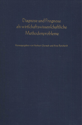 Diagnose und Prognose als wirtschaftswissenschaftliche Methodenprobleme: Verhandlungen auf der Arbeitstagung des Vereins für Socialpolitik in Garmisch-Partenkirchen 1961
