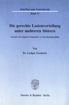 Die gerechte Lastenverteilung unter mehreren Störern: Auswahl und Ausgleich insbesondere in Umweltschadensfällen