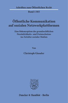 Öffentliche Kommunikation auf sozialen Netzwerkplattformen: Eine Rekonzeption des grundrechtlichen Persönlichkeits- und Datenschutzes im Zeitalter sozialer Medien