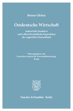 Ostdeutsche Wirtschaft: Industrielle Standorte und volkswirtschaftliche Kapazitäten des ungeteilten Deutschland. Hrsg. vom Deutschen Institut für Wirtschaftsforschung, Berlin