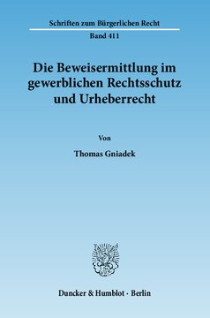 Die Beweisermittlung im gewerblichen Rechtsschutz und Urheberrecht: Die Behandlung des strukturellen Informationsdefizits des Rechtsinhabers im Falle einer vermuteten Schutzrechtsverletzung: Von der Entscheidung »Druckbalken« bis zur Umsetzung der »Enforcement«-Richtlinie