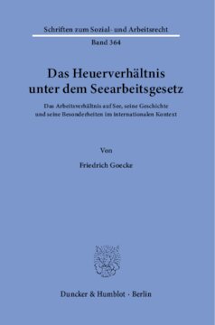 Das Heuerverhältnis unter dem Seearbeitsgesetz: Das Arbeitsverhältnis auf See, seine Geschichte und seine Besonderheiten im internationalen Kontext