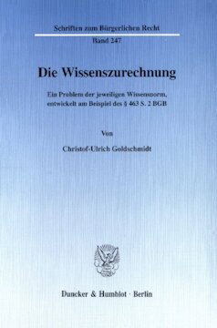 Die Wissenszurechnung: Ein Problem der jeweiligen Wissensnorm, entwickelt am Beispiel des § 463 S. 2 BGB