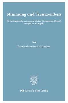 Stimmung und Transzendenz: Die Antizipation der existenzanalytischen Stimmungsproblematik bei Ignatius von Loyola