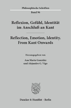 Reflexion, Gefühl, Identität im Anschluß an Kant / Reflection, Emotion, Identity. From Kant Onwards