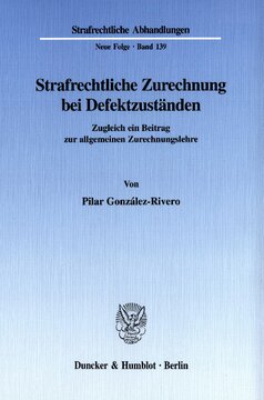Strafrechtliche Zurechnung bei Defektzuständen: Zugleich ein Beitrag zur allgemeinen Zurechnungslehre