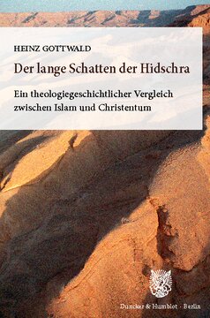 Der lange Schatten der Hidschra: Ein theologiegeschichtlicher Vergleich zwischen Islam und Christentum