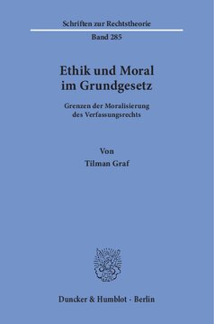 Ethik und Moral im Grundgesetz: Grenzen der Moralisierung des Verfassungsrechts