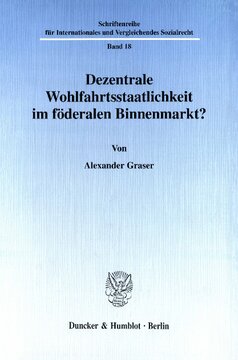Dezentrale Wohlfahrtsstaatlichkeit im föderalen Binnenmarkt?: Eine verfassungs- und sozialrechtliche Untersuchung am Beispiel der Vereinigten Staaten von Amerika