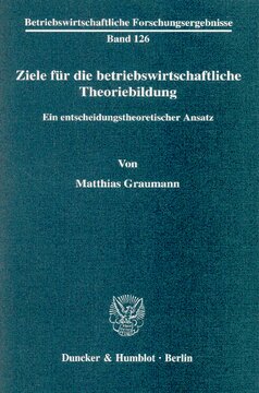 Ziele für die betriebswirtschaftliche Theoriebildung: Ein entscheidungstheoretischer Ansatz