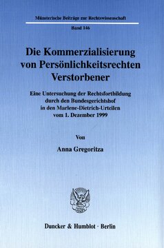 Die Kommerzialisierung von Persönlichkeitsrechten Verstorbener: Eine Untersuchung der Rechtsfortbildung durch den Bundesgerichtshof in den Marlene-Dietrich-Urteilen vom 1. Dezember 1999
